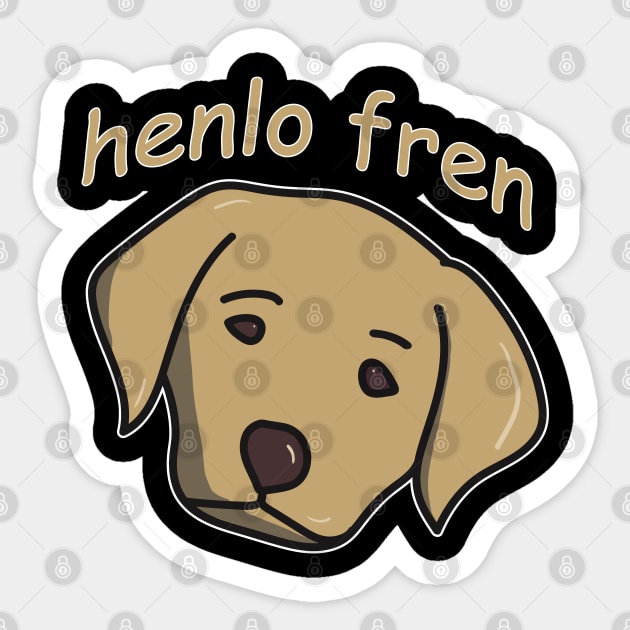 Henlo Fren Labrador for Doggo Lovers or Friends who Pet Dogs Sticker by YourGoods
